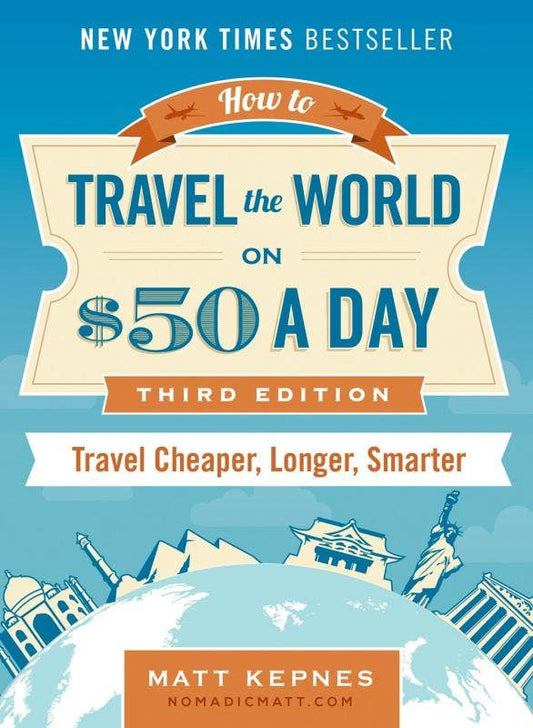 How to Travel the World on $50 a Day: Travel Cheaper, Longer